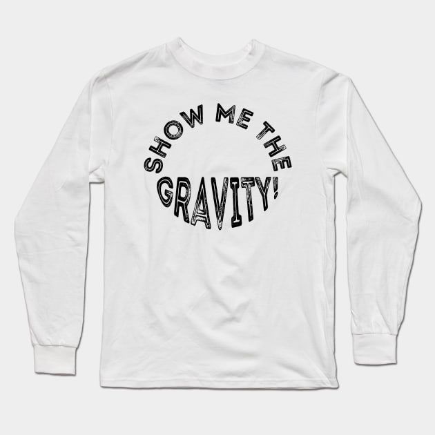 Show me the gravity. Long Sleeve T-Shirt by sdesign.rs